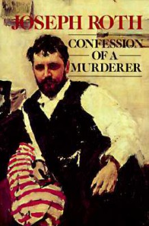 Confessions of a Murderer - Joseph Roth