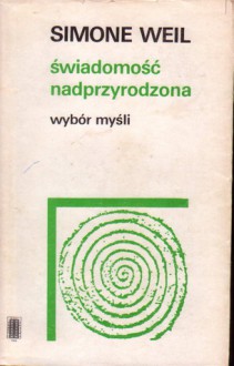 Świadomość nadprzyrodzona - Simone Weil, Aleksandra Oledzka-Frybesowa