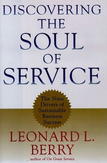 Discovering the Soul of Service: The Nine Drivers of Sustainable Business Success - Leonard L. Berry