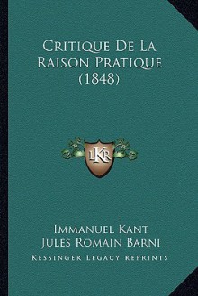 Critique de La Raison Pratique - Immanuel Kant, Jules Romain Barni