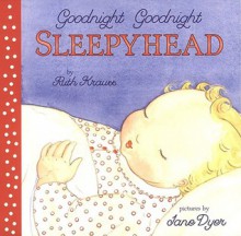 Goodnight Goodnight Sleepyhead Board Book (Board Book) - Ruth Krauss, Jane Dyer