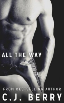 All The Way - C.J. Berry