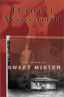 The Death of Sweet Mister - Daniel Woodrell