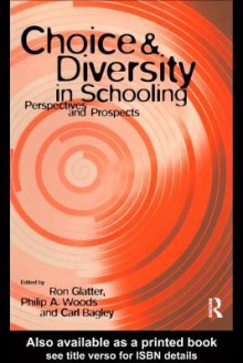 Choice and Diversity in Schooling: Perspectives and Prospects - Carl Bagley, Philip Woods, Carl Bagle