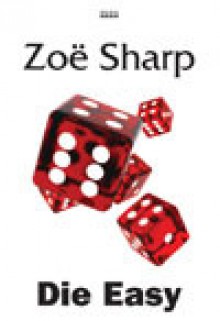 Die Easy (Charlie Fox Thriller, #10) - Zoë Sharp