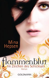 Im Zeichen des Schicksals: Flammenblut 1 - Roman - Mina Hepsen, Michaela Link