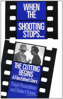 When The Shooting Stops ... The Cutting Begins: A Film Editor's Story (Da Capo Paperback) - 'Ralph Rosenblum', 'Robert Karen Ph.D.'