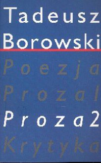 Pisma T III Proza II - Tadeusz Borowski