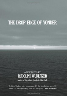 The Drop Edge of Yonder - Rudolph Wurlitzer