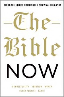 The Bible Now - Richard Elliott Friedman, Shawna Dolansky