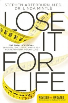 Lose It for Life: The Total Solution - Spiritual, Emotional, Physical?for Permanent Weight Loss - Stephen Arterburn