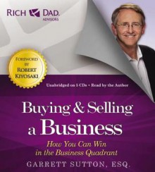 Rich Dad Advisors: Buying and Selling a Business: How You Can Win in the Business Quadrant - Garrett Sutton