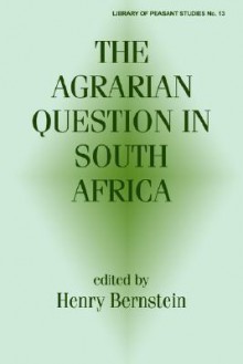 The Agrarian Question in South Africa - Henry Bernstein