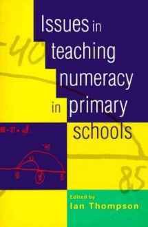 Issues in Teaching Numeracy in Primary Schools - Ian Thompson