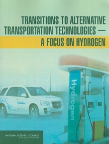 Transitions to Alternative Transportation Technologies--A Focus on Hydrogen - National Research Council, National Research Council