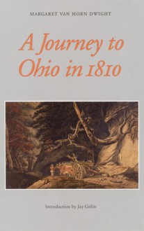 A Journey to Ohio in 1810 - Margaret Van Horn, Dwight, Max Farrand, Jay Gitlin