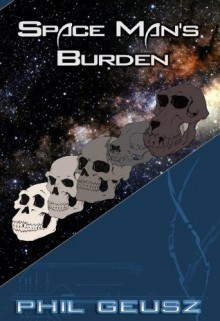 Space Man's Burden - Phil Geusz