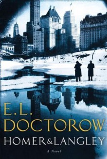 Homer & Langley: A Novel - E.L. Doctorow