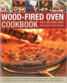 Wood-Fired Oven Cookbook - Holly Jones, David Jones