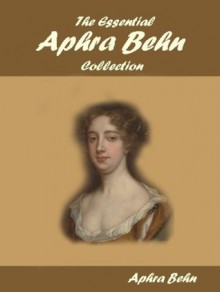 The Essential Aphra Behn Collection - Aphra Behn