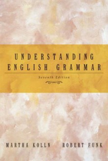 Understanding English Grammar (7th Edition) - Martha J. Kolln;Robert W. Funk