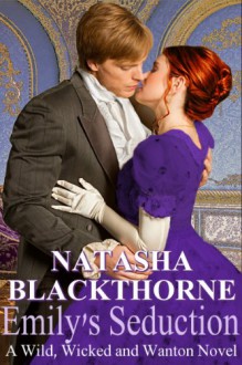 Emily's Seduction (Wild, Wicked and Wanton) - Natasha Blackthorne, Jon Rauch