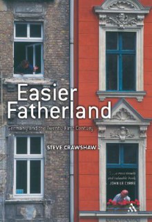 Easier Fatherland: Germany and the Twenty-First Century - Steve Crawshaw