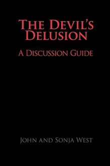 The Devil's Delusion, a Discussion Guide - John West, Sonja West