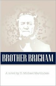 Brother Brigham - D. Michael Martindale