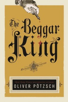 The Beggar King - Oliver Pötzsch, Lee Chadeayne