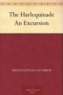 The Harlequinade An Excursion (免费公版书) - Dion Clayton Calthrop, Harley Granville-Barker