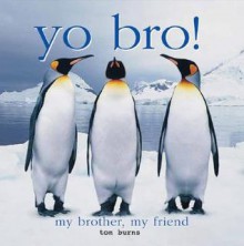 Yo Bro!: My Brother, My Friend - Tom Burns