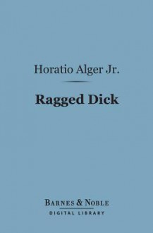 Ragged Dick - Horatio Alger Jr.