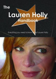 The Lauren Holly Handbook - Everything You Need to Know about Lauren Holly - Emily Smith