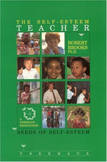 The Self-Esteem Teacher: Seeds of Self-Esteem - Robert B. Brooks, Robert Karen