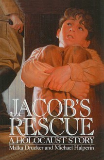 Jacob's Rescue: A Holocaust Story - Malka Drucker, Michael Halperin