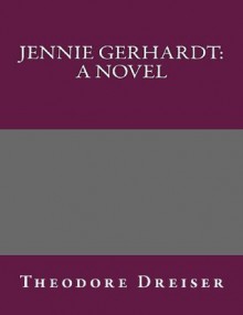 Jennie Gerhardt: A Novel - Theodore Dreiser