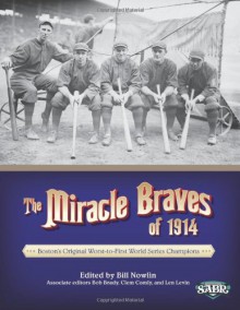 The Miracle Braves of 1914: Boston's Original Worst-to-First World Series Champions (The SABR Digital Library) (Volume 18) - Bill Nowlin, Bill Nowlin, Clem Comly, Bob Brady, Len Levin, Charles F. Faber, Joanne Hulbert, Peter Bjarkman, Chip Greene, Donna L. Halper, Jack V. Morris, Rory Costello, Charlie Weatherby, Dennis Auger, Peter Cottrell