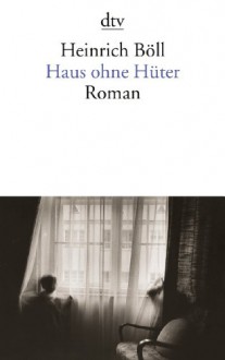 Haus ohne Hüter - Heinrich Böll