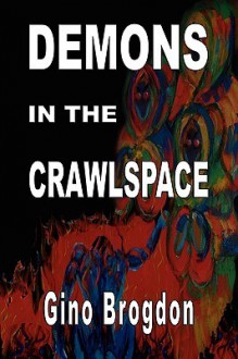 Demons In The CrawlSpace - Gino Brogdon, Carol Gaskin, Terri Mitchem, Maureen Manning, John Disney