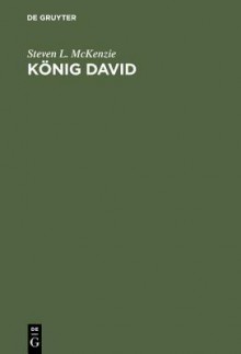 Konig David: Eine Biographie - Steven L. McKenzie