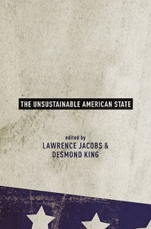 The Unsustainable American State - Lawrence Jacobs, Desmond King