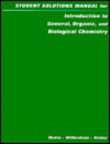 Students Solution Manual for Introduction to General, Organic, and Biological Chemistry - Michael S. Matta, Dennis D. Staley, Antony C. Wilbraham