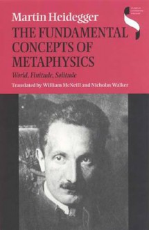 The Fundamental Concepts of Metaphysics: World, Finitude, Solitude - Martin Heidegger, Nicholas Walker, William McNeill