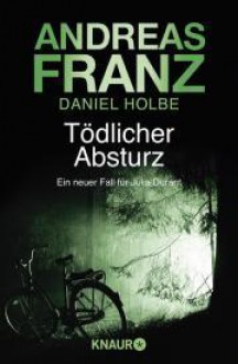 Tödlicher Absturz - Andreas Franz; Daniel Holbe