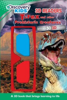 Discovery 3D Reader: T-Rex And Other Prehistoric Creatures - Parragon Books