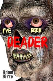 I've Been Deader - Adam Sifre