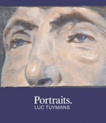 Portraits: Luc Tuymans - Robert Storr, Toby Kamps, Susan Sutton, Clare Elliott