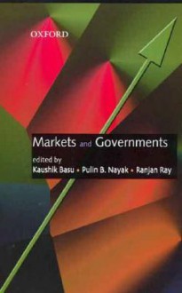 Markets and Governments - Kaushik Basu, Pulin B. Nayak, Ranjan Ray