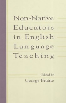 Non Native Educators In English Language Teaching - George Braine